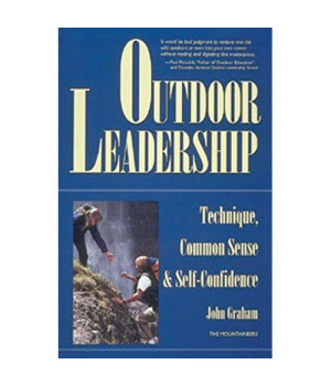 Outdoor Leadership: Technique, Common Sense, & Self-Confidence
