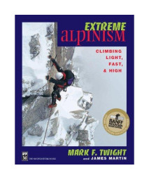 Extreme Alpinism: Climbing Light, High, and Fast