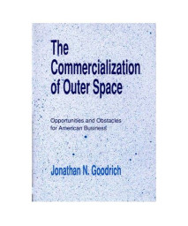 The Commercialization of Outer Space: Opportunities and Obstacles for American Business