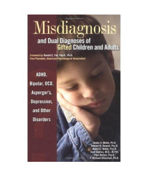 Misdiagnosis And Dual Diagnoses Of Gifted Children And Adults: Adhd, Bipolar, Ocd, Asperger's, Depression, And Other Disorders