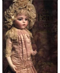 The Bru Book A History and Study of the Dolls of Leon Casimir Bru and his Successors      (Hardcover)