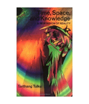 Time, Space & Knowledge: A New Vision of Reality (Nyingma Psychology Series)