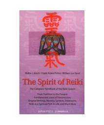 The Spirit of Reiki: From Tradition to the Present  Fundamental Lines of Transmission, Original Writings, Mastery, Symbols, Treatments, Reiki as a ... in Life, and Much More (Shangri-La Series)