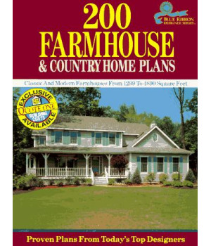 200 Farmhouse and Country Home Plans: Classic and Modern Farmhouses from 1,299 to 4,890 Square Feet (Blue Ribbon Designer Series)