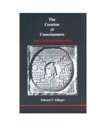 The Creation of Consciousness: Jung's Myth for Modern Man (Studies in Jungian Psychology by Jungian Analysts)