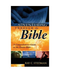 Adventuring Through The Bible: A Comprehensive Guide to the Entire Bible