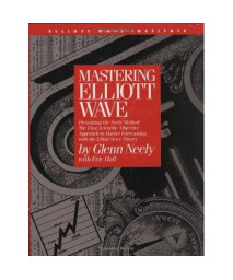 Mastering Elliott Wave: Presenting the Neely Method: The First Scientific, Objective Approach to Market Forecasting with the Elliott Wave Theory (version 2)