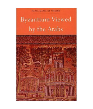 Byzantium Viewed by the Arabs (Harvard Middle Eastern Monographs)