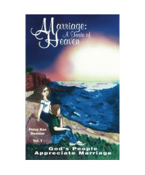 001: Marriage: A Taste of Heaven, Vol. I: God's People Appreciate Marriage