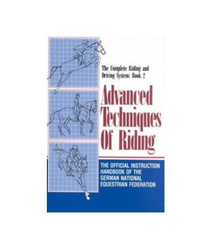 Advanced Techniques of Riding: The Official Instruction Handbook of the German National Equestrian Federation (English and German Edition)