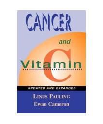 Cancer and Vitamin C: A Discussion of the Nature, Causes, Prevention, and Treatment of Cancer With Special Reference to the Value of Vitamin C, Updated and Expanded