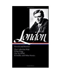 Jack London : Novels and Stories : Call of the Wild / White Fang / The Sea-Wolf / Klondike and Other Stories (Library of America)