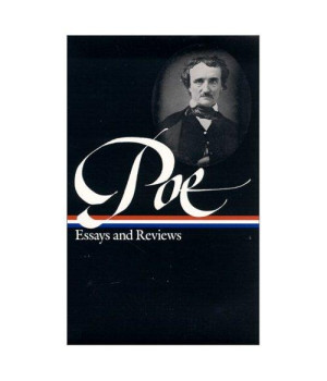 Edgar Allan Poe : Essays and Reviews : Theory of Poetry / Reviews of British and Continental Authors / Reviews of American Authors and American Literature / Magazines and Criticism / The Literary & Social Scene / Articles and Marginalia (Library of Am