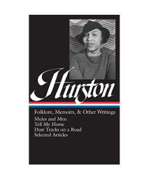 Zora Neale Hurston : Folklore, Memoirs, and Other Writings : Mules and Men, Tell My Horse, Dust Tracks on a Road, Selected Articles (The Library of America, 75)
