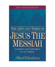 The Life and Times of Jesus the Messiah: New Updated Edition