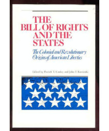The Bill of Rights and the States: The Colonial and Revolutionary Origins of American Liberties      (Hardcover)