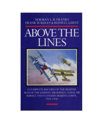 Above the Lines: A Complete Record of the Fighter Aces of the German Air Service, Naval Air Service and Flanders Marine Corps, 1914-1918