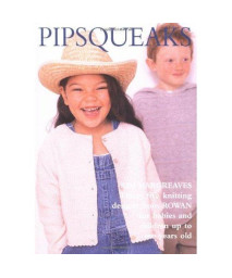 Pipsqueaks:  Thirty-five Knitting Designs for Babies and Children up to Ten Years Old