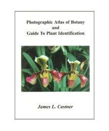 Photographic Atlas of Botany & Guide to Plant Identification