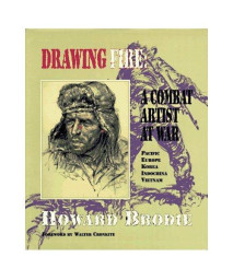 Drawing Fire: A Combat Artist at War : Pacific Europe Korea Indochina Vietnam