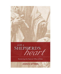 With a Shepherd's Heart: Reclaiming the Pastoral Office of Elder