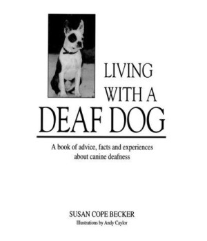Living With a Deaf Dog: A Book of Advice, Facts and Experiences About Canine Deafness