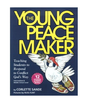 The Young Peacemaker: Teaching Students to Respond to Conflict in God's Way