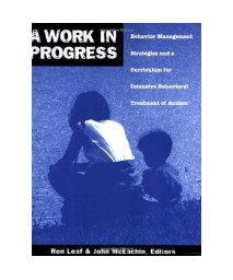 A Work in Progress: Behavior Management Strategies & A Curriculum for Intensive Behavioral Treatment of Autism