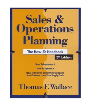 Sales & Operations Planning: The How-to Handbook, 2nd Edition