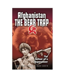Afghanistan: The Bear Trap: The Defeat of a Superpower