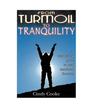 From Turmoil to Tranquility: A Step-By-Step Guide to Total Emotional Freedom