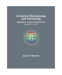 Geometric Dimensioning and Tolerancing-Applications, Analysis & Measurement [per ASME Y14.5-2009]