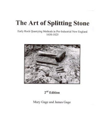 The Art of Splitting Stone: Early Rock Quarrying Methods in Pre-industrial New England 1630-1825