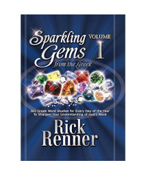 Sparkling Gems From The Greek Vol. 1: 365 Greek Word Studies For Every Day Of The Year To Sharpen Your Understanding Of God's Word