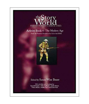 The Story of the World Activity Book Four: The Modern Age: From Victoria's Empire to the End of the USSR