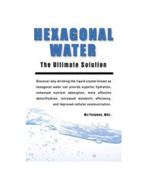 Hexagonal Water: The Ultimate Solution