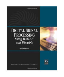 Digital Signal Processing Using Matlab And Wavelets (Electrical Engineering)