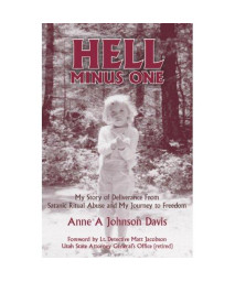 Hell Minus One: My Story of Deliverance From Satanic Ritual Abuse and My Journey to Freedom