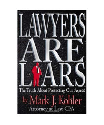 Lawyers are Liars: The Truth About Protecting Our Assets