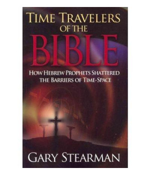 Time Travelers Of The Bible: How the Ancient prophets Shattered the Time Barrier      (Paperback)