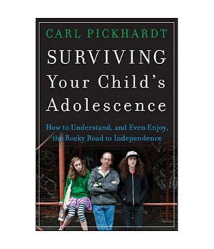 Surviving Your Child's Adolescence: How to Understand, and Even Enjoy, the Rocky Road to Independence