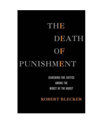 The Death of Punishment: Searching for Justice among the Worst of the Worst