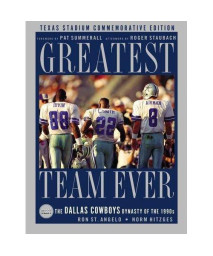 Greatest Team Ever: The Dallas Cowboys Dynasty of the 1990s: Texas Stadium Commemorative Edition