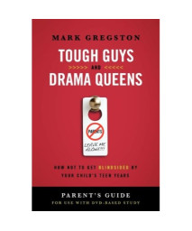 Tough Guys and Drama Queens Parent's Guide: How Not to Get Blindsided by Your Child's Teen Years: Parent's Guide