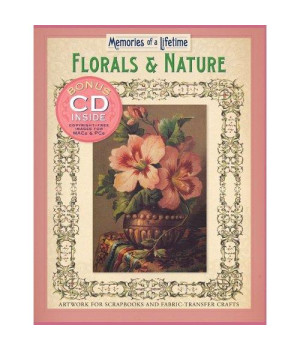 Memories of a Lifetime: Florals & Nature: Artwork for Scrapbooks & Fabric-Transfer Crafts