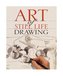 Art of Still Life Drawing (Art of Drawing)