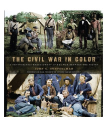 The Civil War in Color: A Photographic Reenactment of the War Between the States