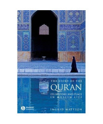 The Story of the Qur'an: Its History and Place in Muslim Life