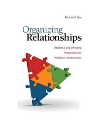 Organizing Relationships: Traditional and Emerging Perspectives on Workplace Relationships