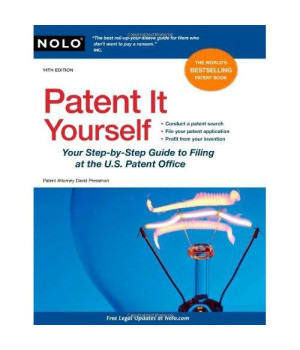 Patent It Yourself: Your Step-by-Step Guide to Filing at the U.S. Patent Office